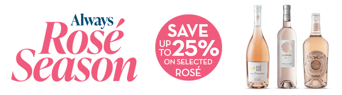 Always Rosé Season - Save up to 25% on Selected Rosé